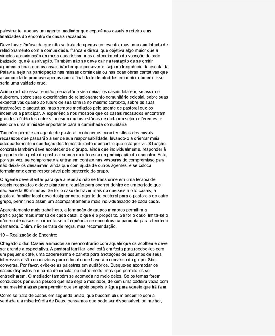 eucarística, mas o atendimento da vocação de todo batizado, que é a salvação.