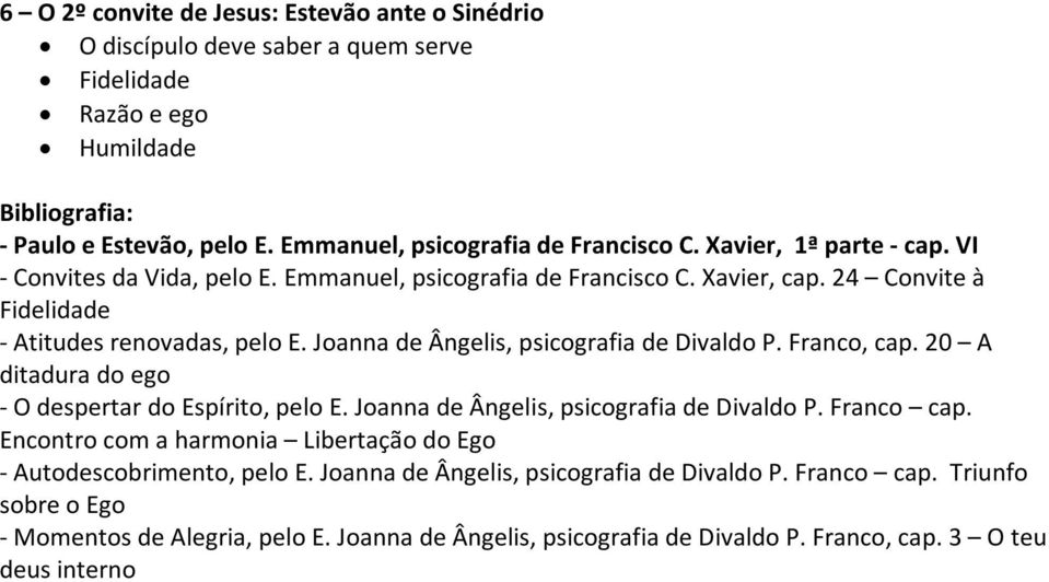 Joanna de Ângelis, psicografia de Divaldo P. Franco, cap. 20 A ditadura do ego - O despertar do Espírito, pelo E. Joanna de Ângelis, psicografia de Divaldo P. Franco cap.