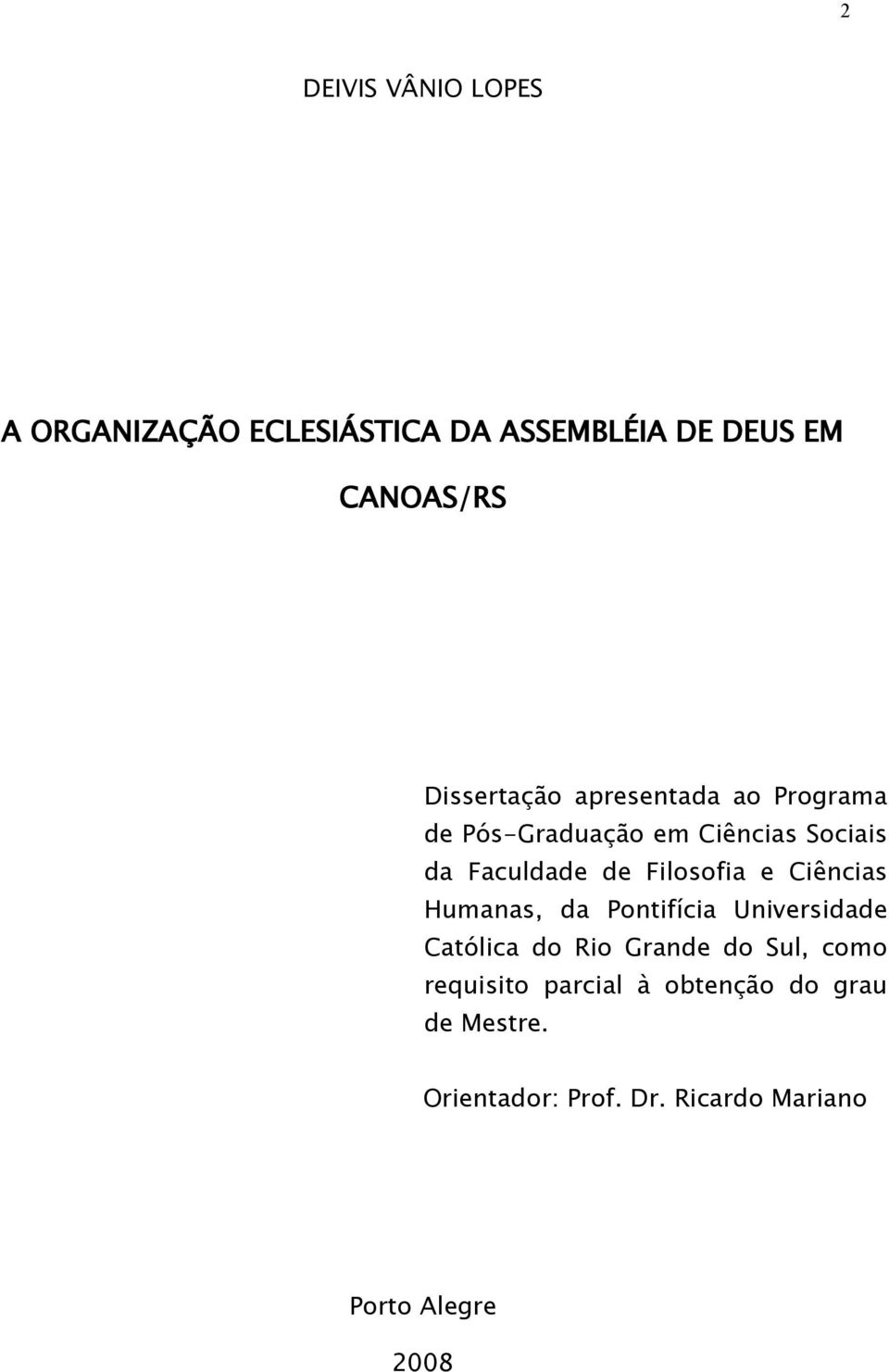 Filosofia e Ciências Humanas, da Pontifícia Universidade Católica do Rio Grande do Sul,