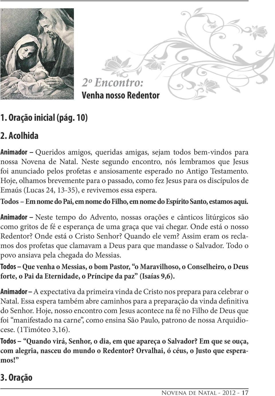 Hoje, olhamos brevemente para o passado, como fez Jesus para os discípulos de Emaús (Lucas 24, 13-35), e revivemos essa espera.