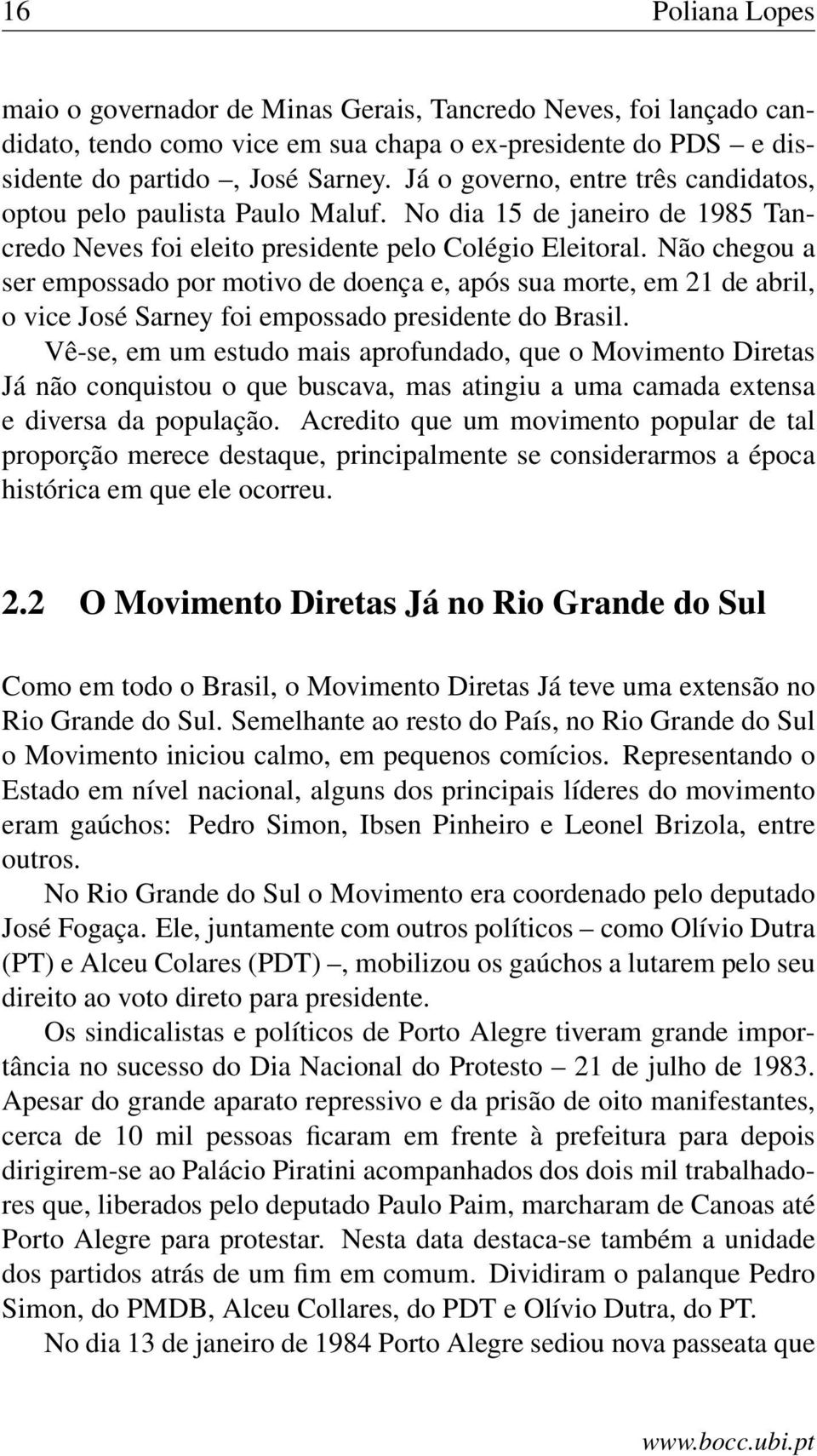 Não chegou a ser empossado por motivo de doença e, após sua morte, em 21 de abril, o vice José Sarney foi empossado presidente do Brasil.