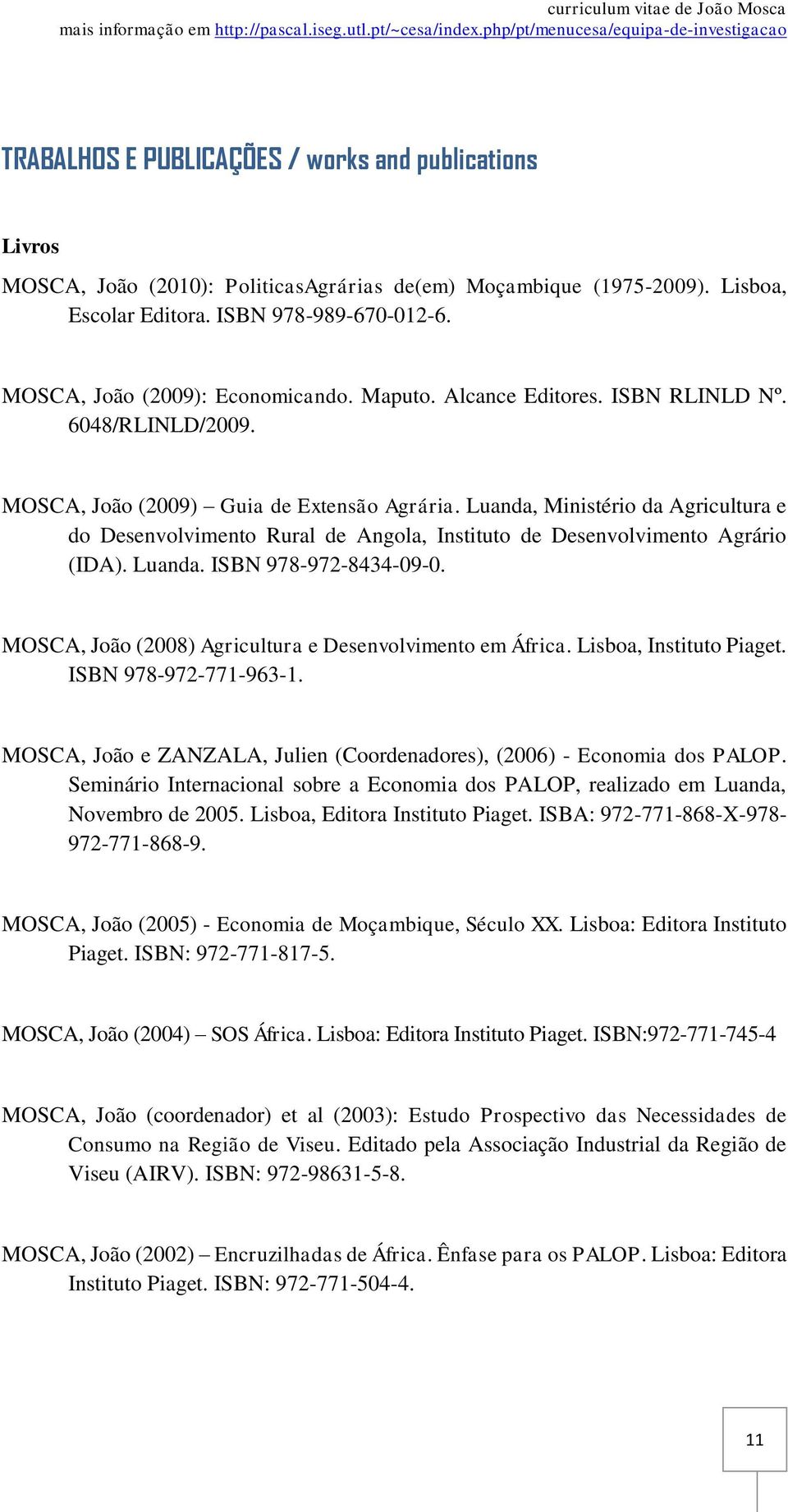 Luanda, Ministério da Agricultura e do Desenvolvimento Rural de Angola, Instituto de Desenvolvimento Agrário (IDA). Luanda. ISBN 978-972-8434-09-0.