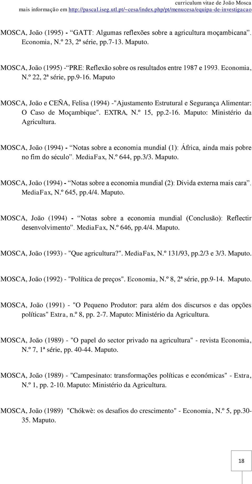 Maputo: Ministério da Agricultura. MOSCA, João (1994) - Notas sobre a economia mundial (1): África, ainda mais pobre no fim do século. MediaFax, N.º 644, pp.3/3. Maputo.