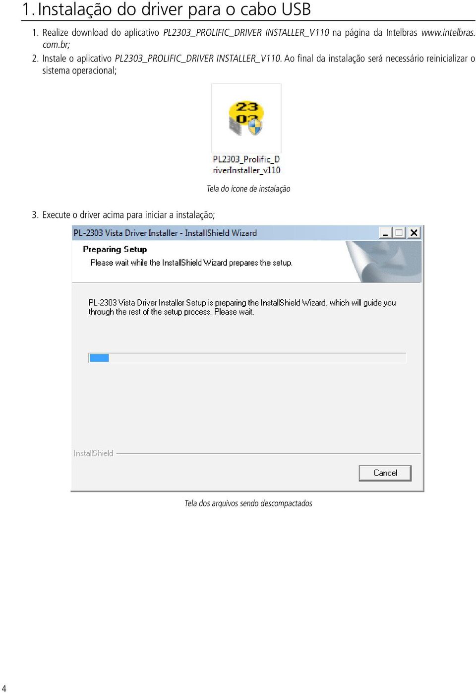intelbras. com.br; 2. Instale o aplicativo PL2303_PROLIFIC_DRIVER INSTALLER_V110.