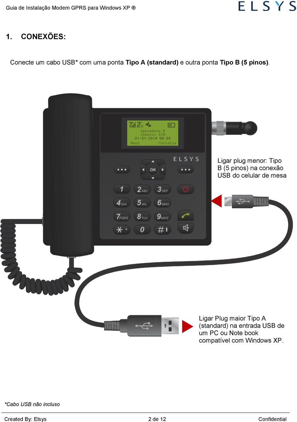 Ligar plug menor: Tipo B (5 pinos) na conexão USB do celular de mesa Ligar Plug