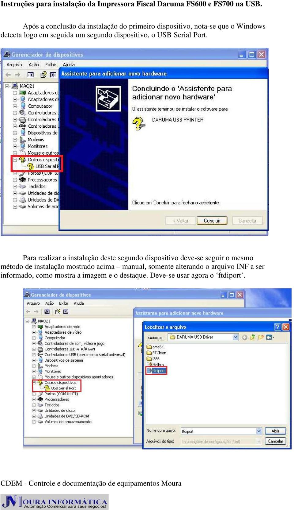 Para realizar a instalação deste segundo dispositivo deve-se seguir o mesmo método de