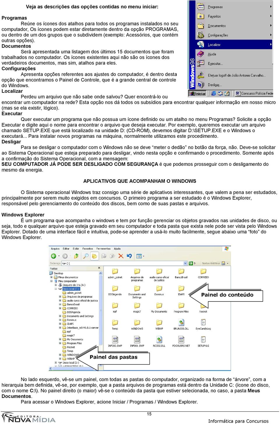 Documentos Será apresentada uma listagem dos últimos 15 documentos que foram trabalhados no computador.