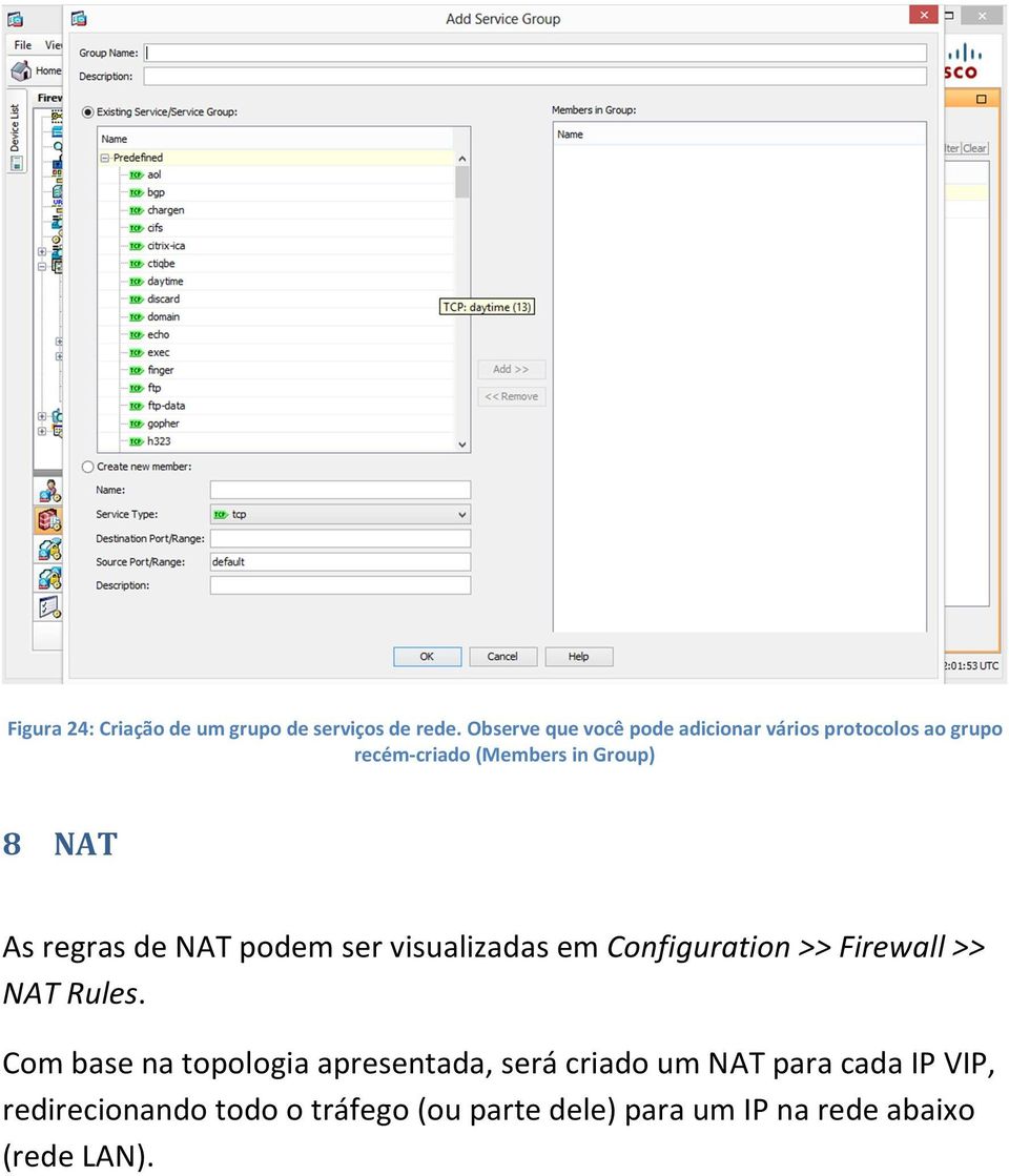 As regras de NAT podem ser visualizadas em Configuration >> Firewall >> NAT Rules.