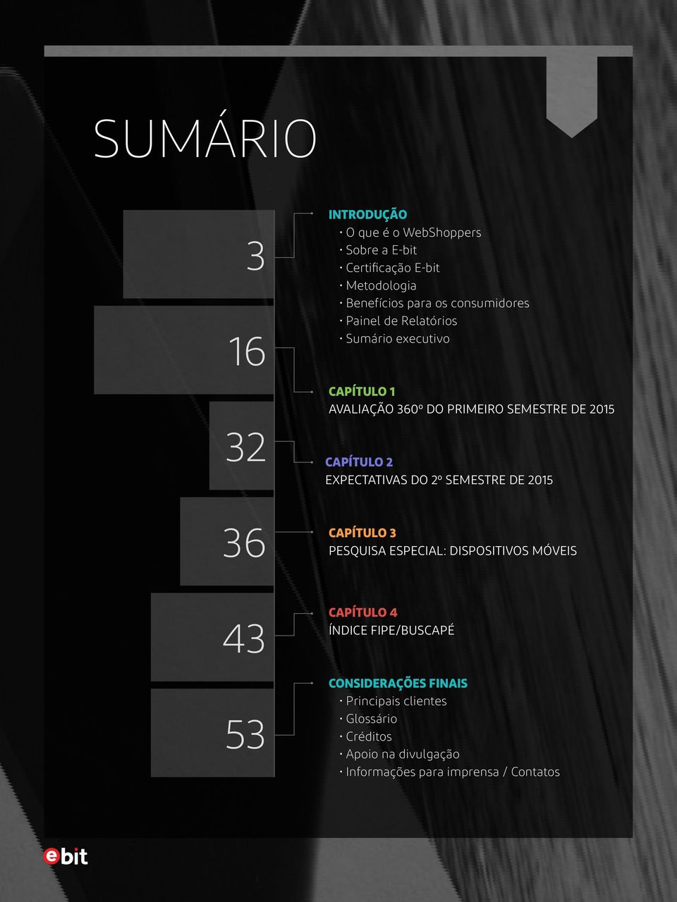 2 EXPECTATIVAS DO 2º SEMESTRE DE 2015 36 CAPÍTULO 3 PESQUISA ESPECIAL: DISPOSITIVOS MÓVEIS 43 53 CAPÍTULO 4 ÍNDICE