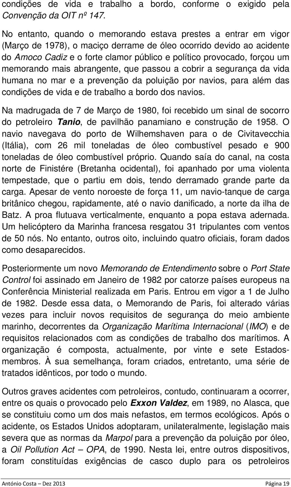 forçou um memorando mais abrangente, que passou a cobrir a segurança da vida humana no mar e a prevenção da poluição por navios, para além das condições de vida e de trabalho a bordo dos navios.