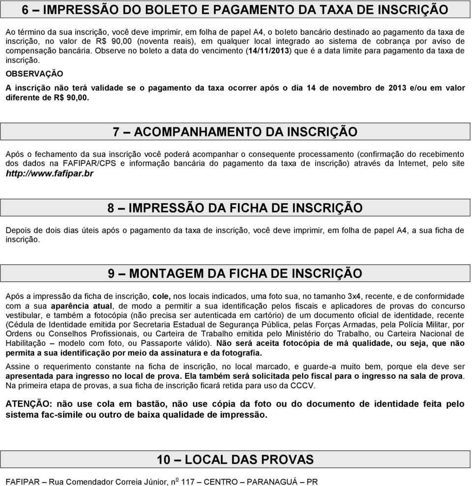 Observe no boleto a data do vencimento (14/11/2013) que é a data limite para pagamento da taxa de inscrição.