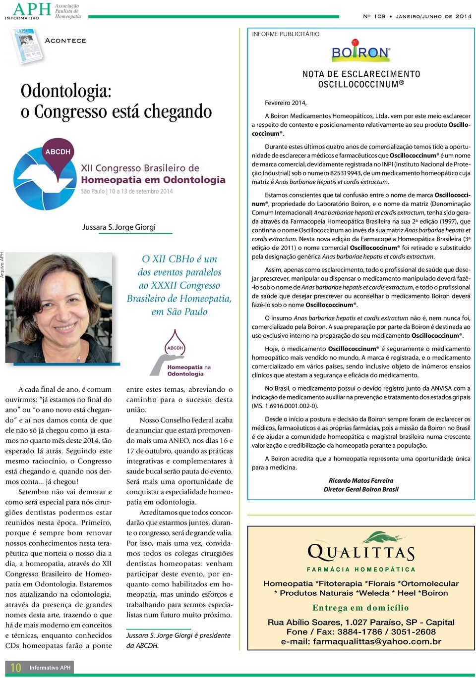 Jorge Giorgi O XII CBHo é um dos eventos paralelos ao XXXII Congresso Brasileiro de Homeopatia, em São Paulo Durante estes últimos quatro anos de comercialização temos tido a oportunidade de