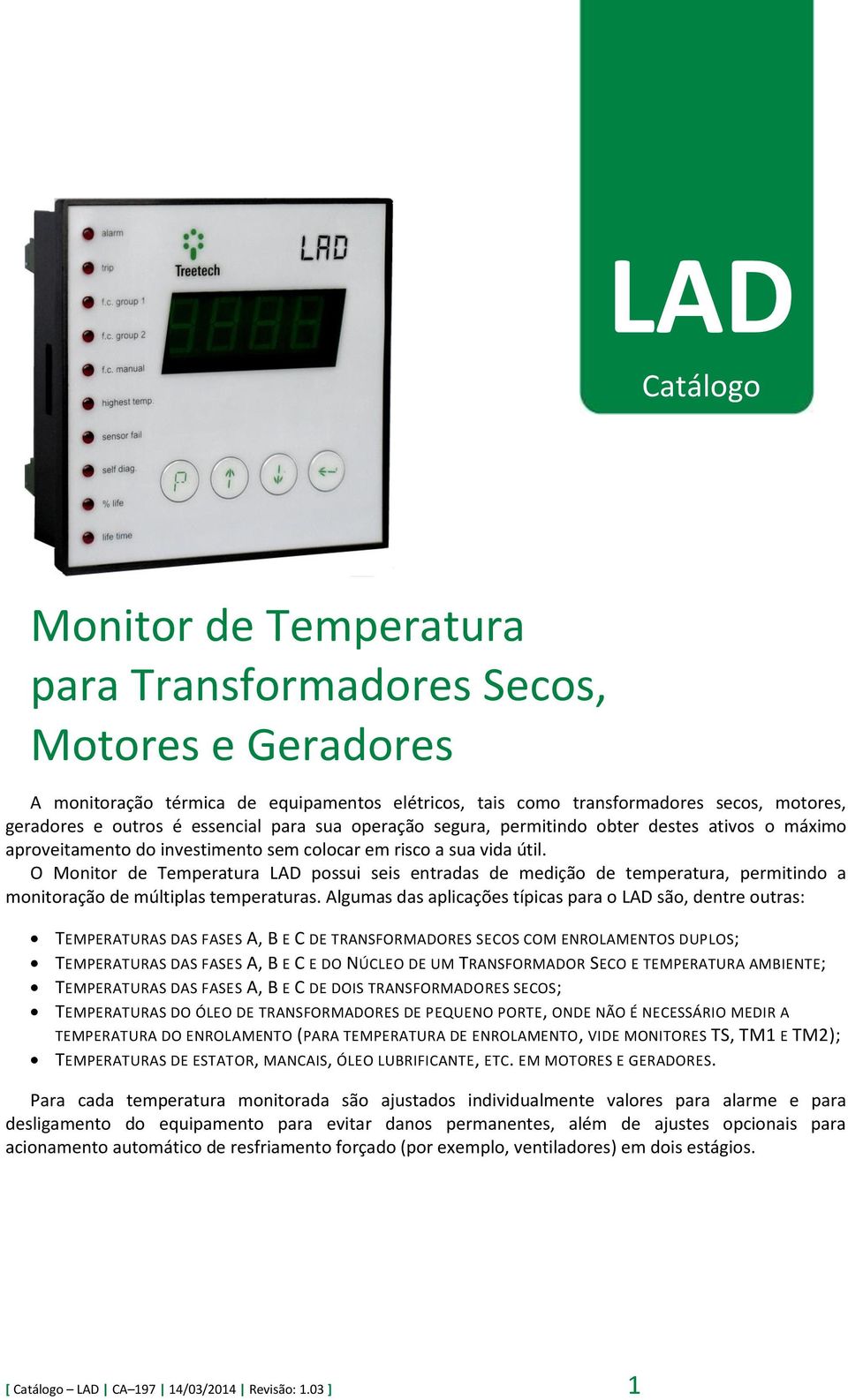 O Monitor de Temperatura LAD possui seis entradas de medição de temperatura, permitindo a monitoração de múltiplas temperaturas.