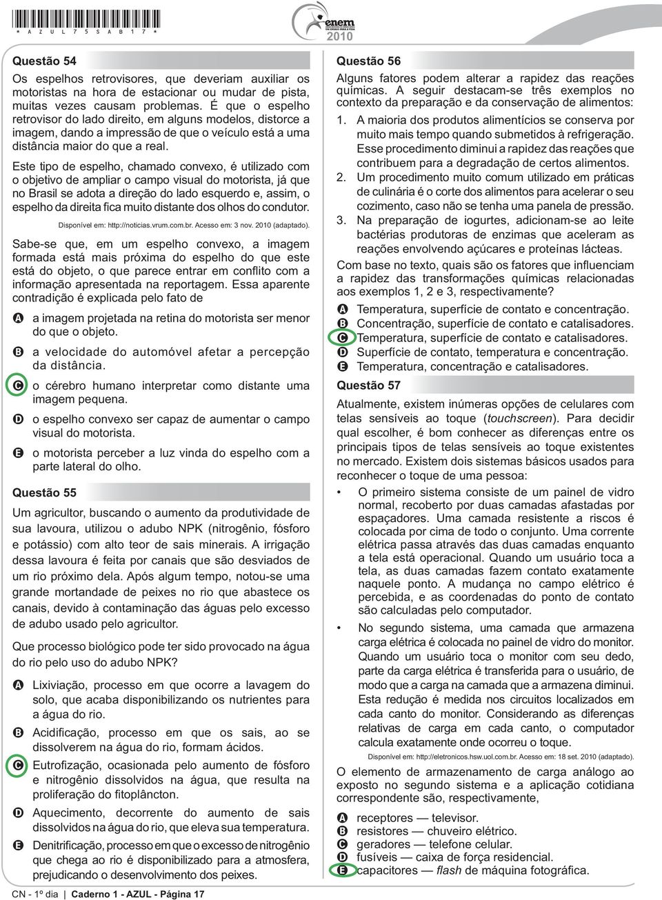 o objetivo de ampliar o campo visual do motorista, já que no Brasil se adota a direção do lado esquerdo e, assim, o informação apresentada na reportagem.