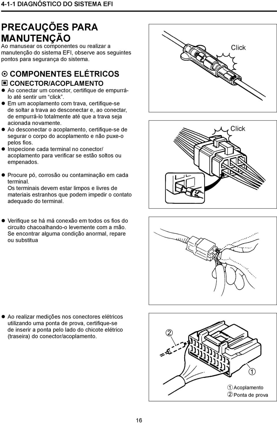 Em um acoplamento com trava, certifique-se de soltar a trava ao desconectar e, ao conectar, de empurrá-lo totalmente até que a trava seja acionada novamente.