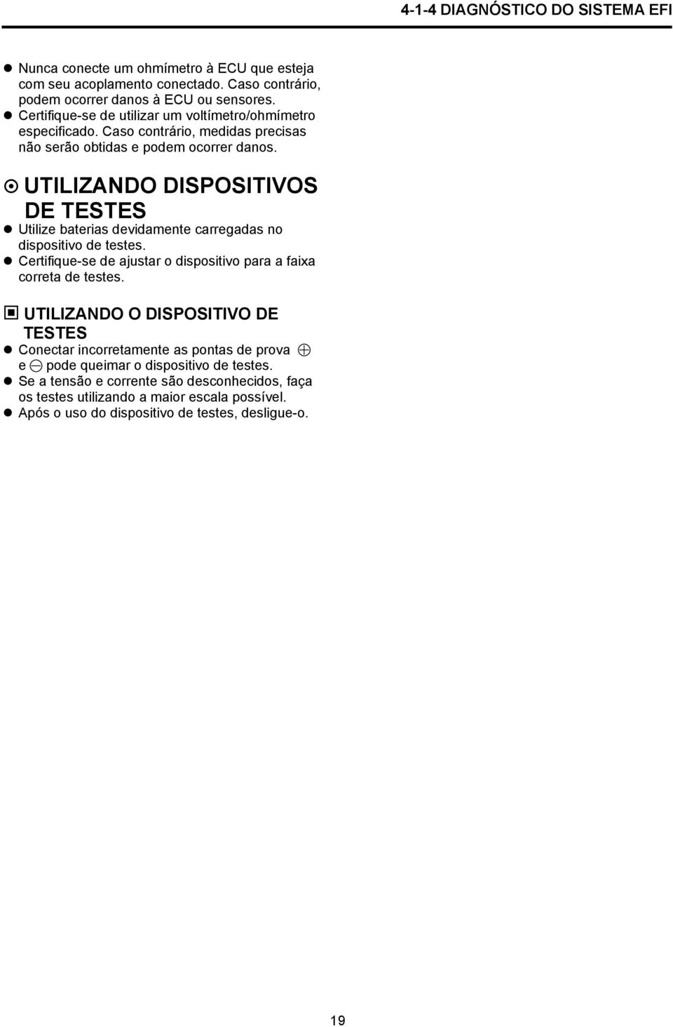 UTILIZANDO DISPOSITIVOS DE TESTES Utilize baterias devidamente carregadas no dispositivo de testes. Certifique-se de ajustar o dispositivo para a faixa correta de testes.