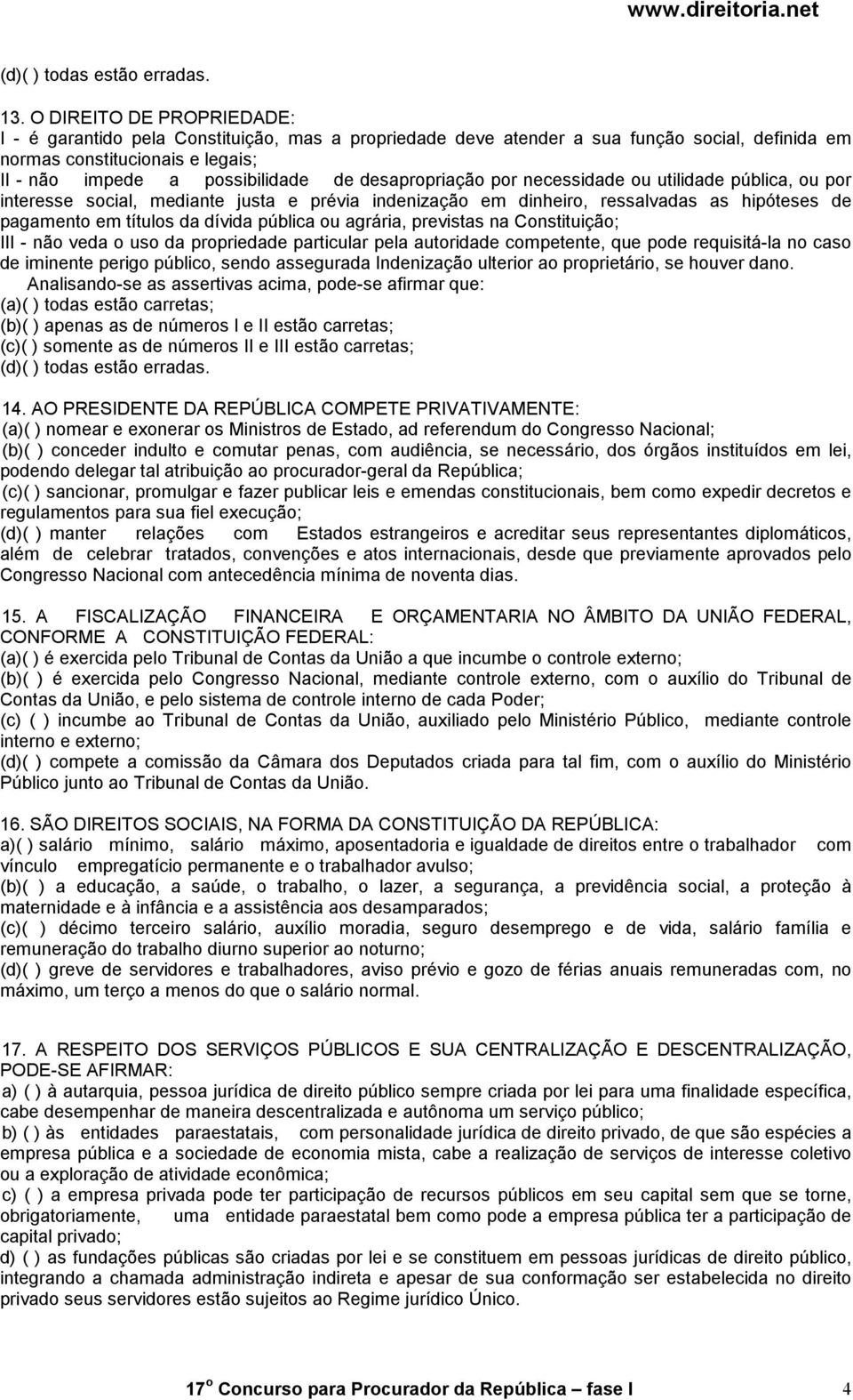 desapropriação por necessidade ou utilidade pública, ou por interesse social, mediante justa e prévia indenização em dinheiro, ressalvadas as hipóteses de pagamento em títulos da dívida pública ou