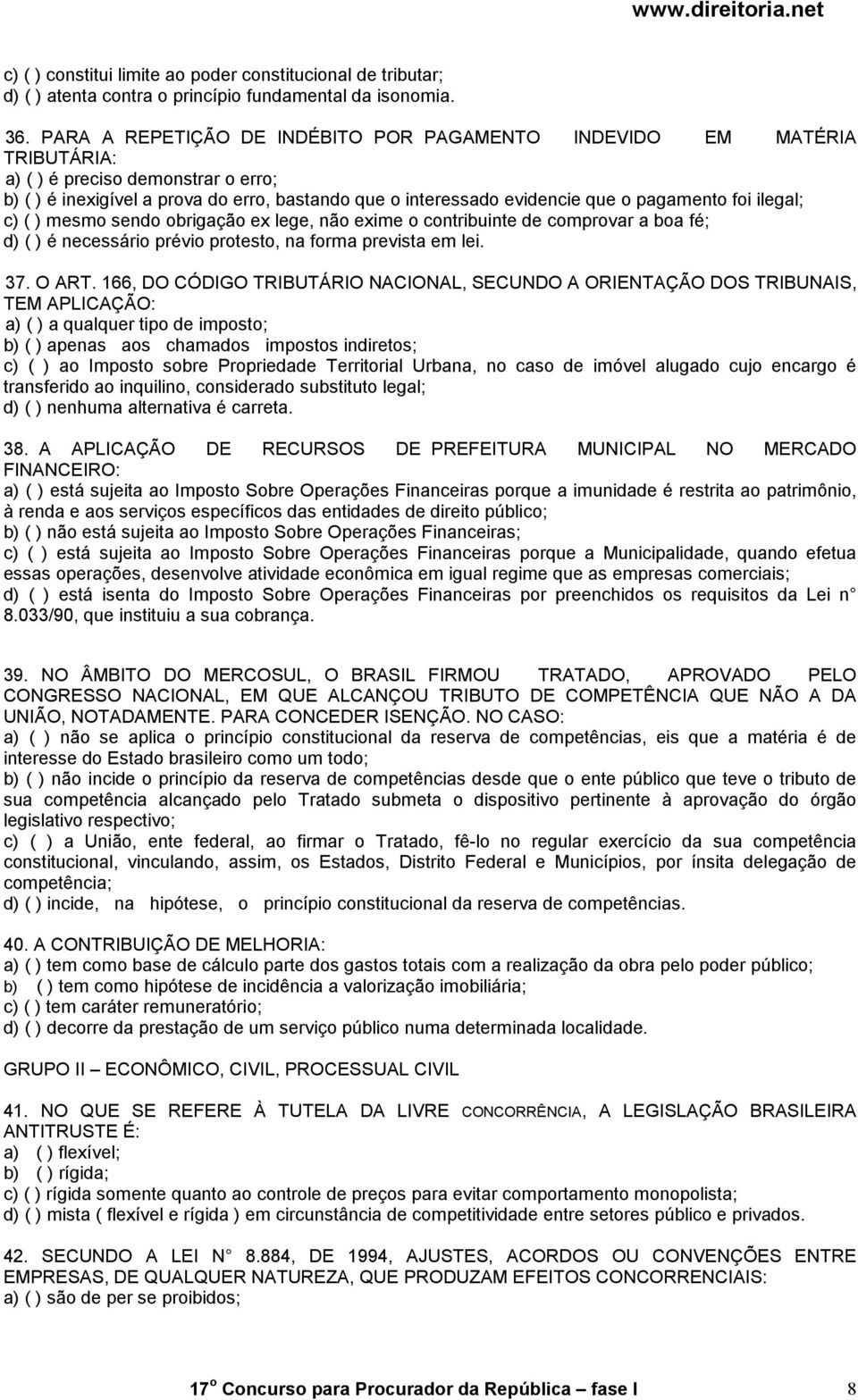 pagamento foi ilegal; c) ( ) mesmo sendo obrigação ex lege, não exime o contribuinte de comprovar a boa fé; d) ( ) é necessário prévio protesto, na forma prevista em lei. 37. O ART.