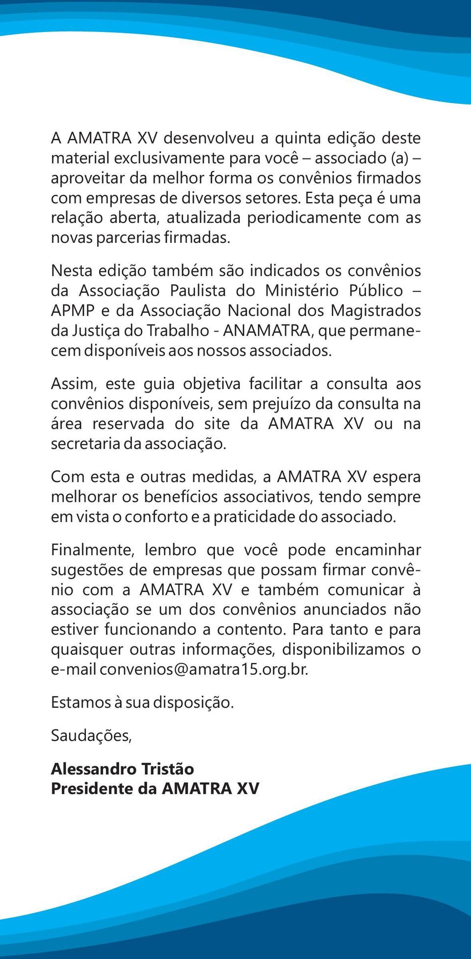 Nesta edição também são indicados os convênios da Associação Paulista do Ministério Público APMP e da Associação Nacional dos Magistrados da Justiça do Trabalho - ANAMATRA, que permanecem disponíveis
