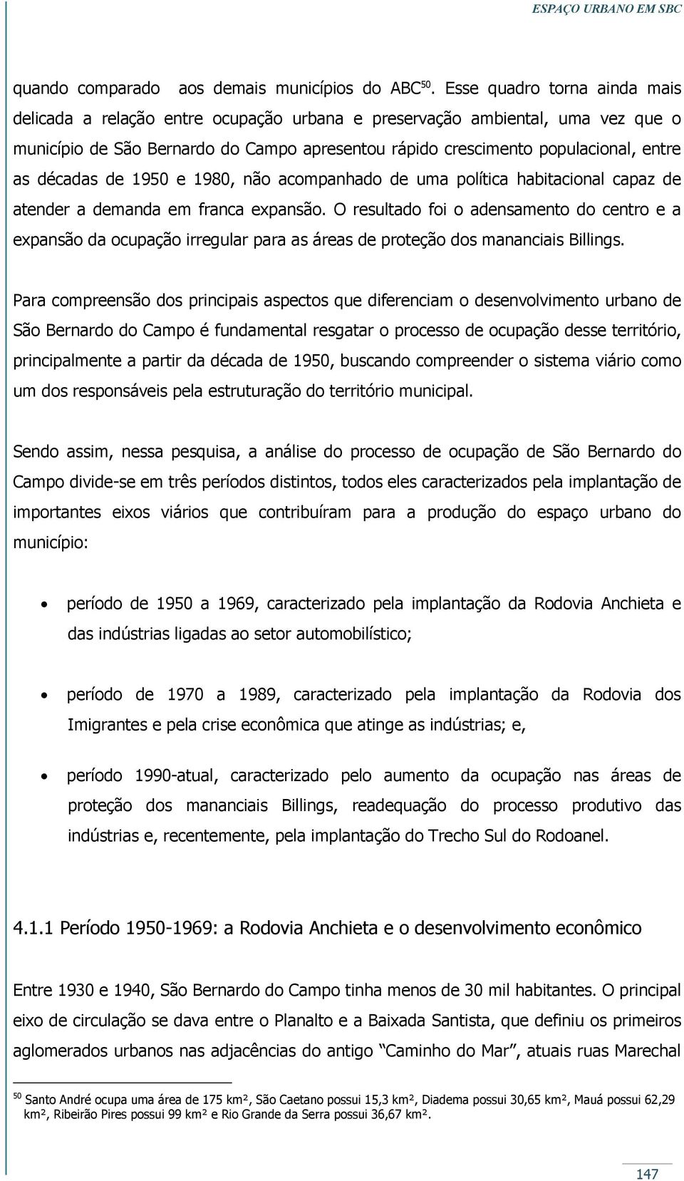 décadas de 1950 e 1980, não acompanhado de uma política habitacional capaz de atender a demanda em franca expansão.