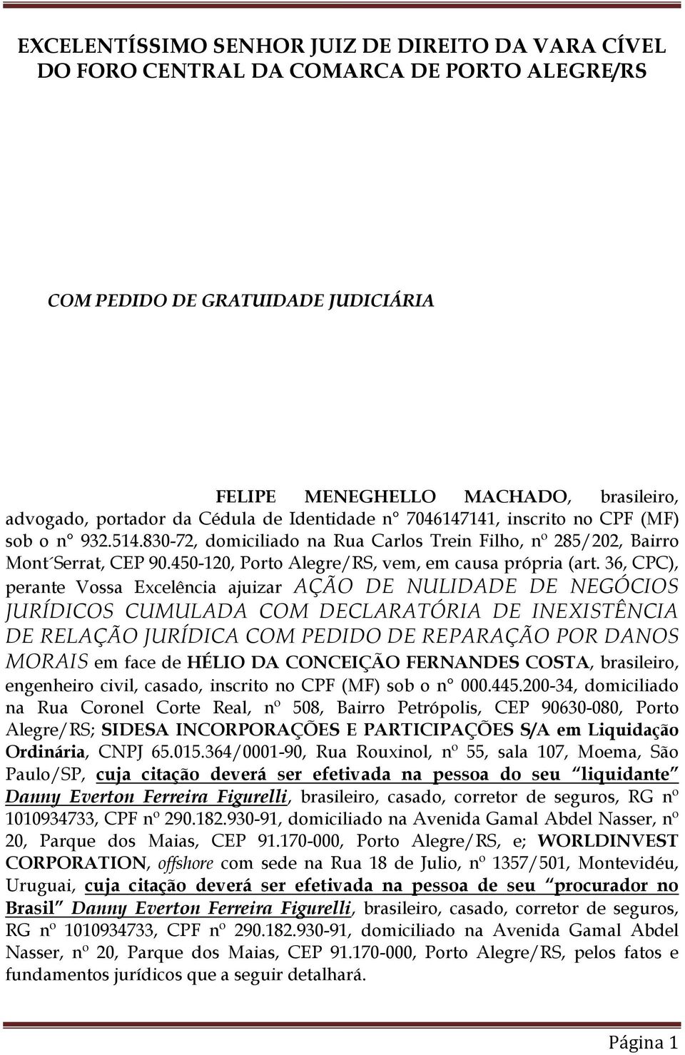 450-120, Porto Alegre/RS, vem, em causa própria (art.