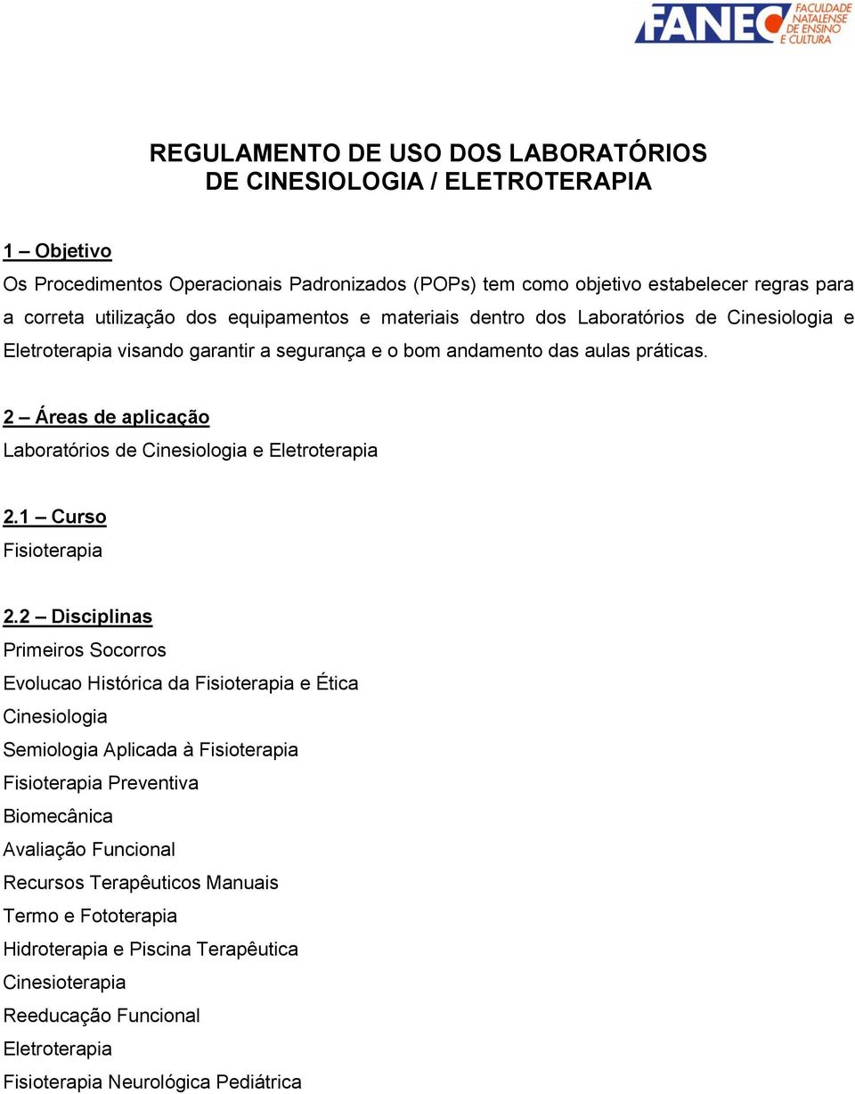 2 Áreas de aplicação Laboratórios de Cinesiologia e Eletroterapia 2.1 Curso Fisioterapia 2.