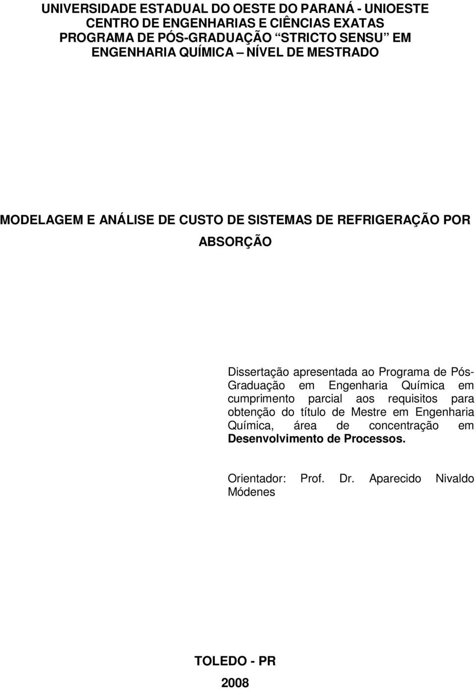 apresentada ao Programa de Pós- Graduação em Engenharia Química em cumprimento parcial aos requisitos para obtenção do título de