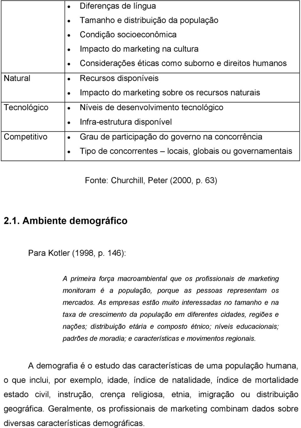 concorrentes locais, globais ou governamentais Fonte: Churchill, Peter (2000, p. 63) 2.1. Ambiente demográfico Para Kotler (1998, p.