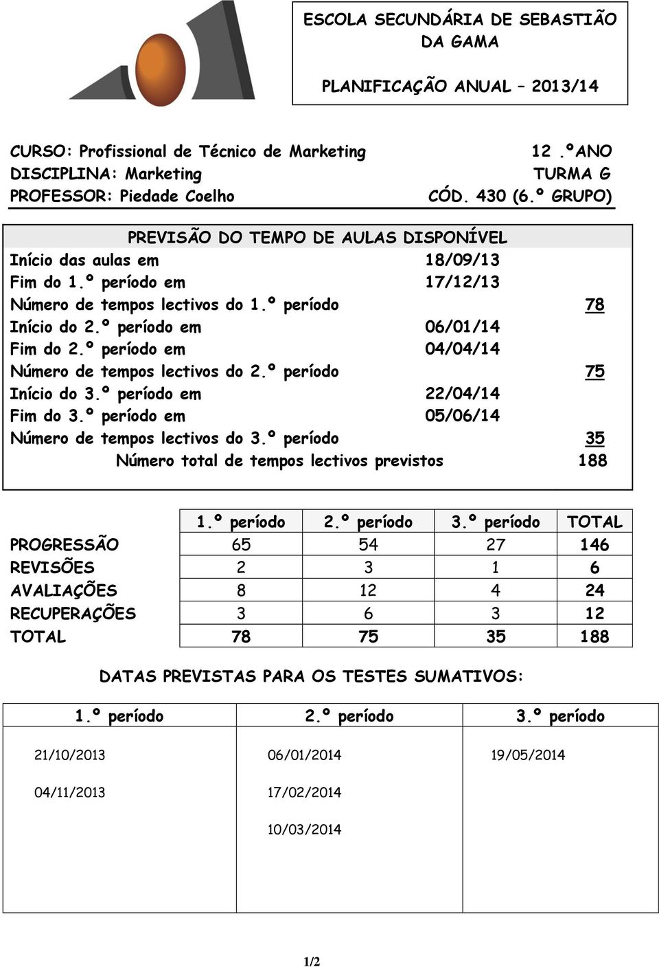 º período em 04/04/14 Número de tempos lectivos do 2.º período 75 Início do 3.º período em 22/04/14 Fim do 3.º período em 05/06/14 Número de tempos lectivos do 3.