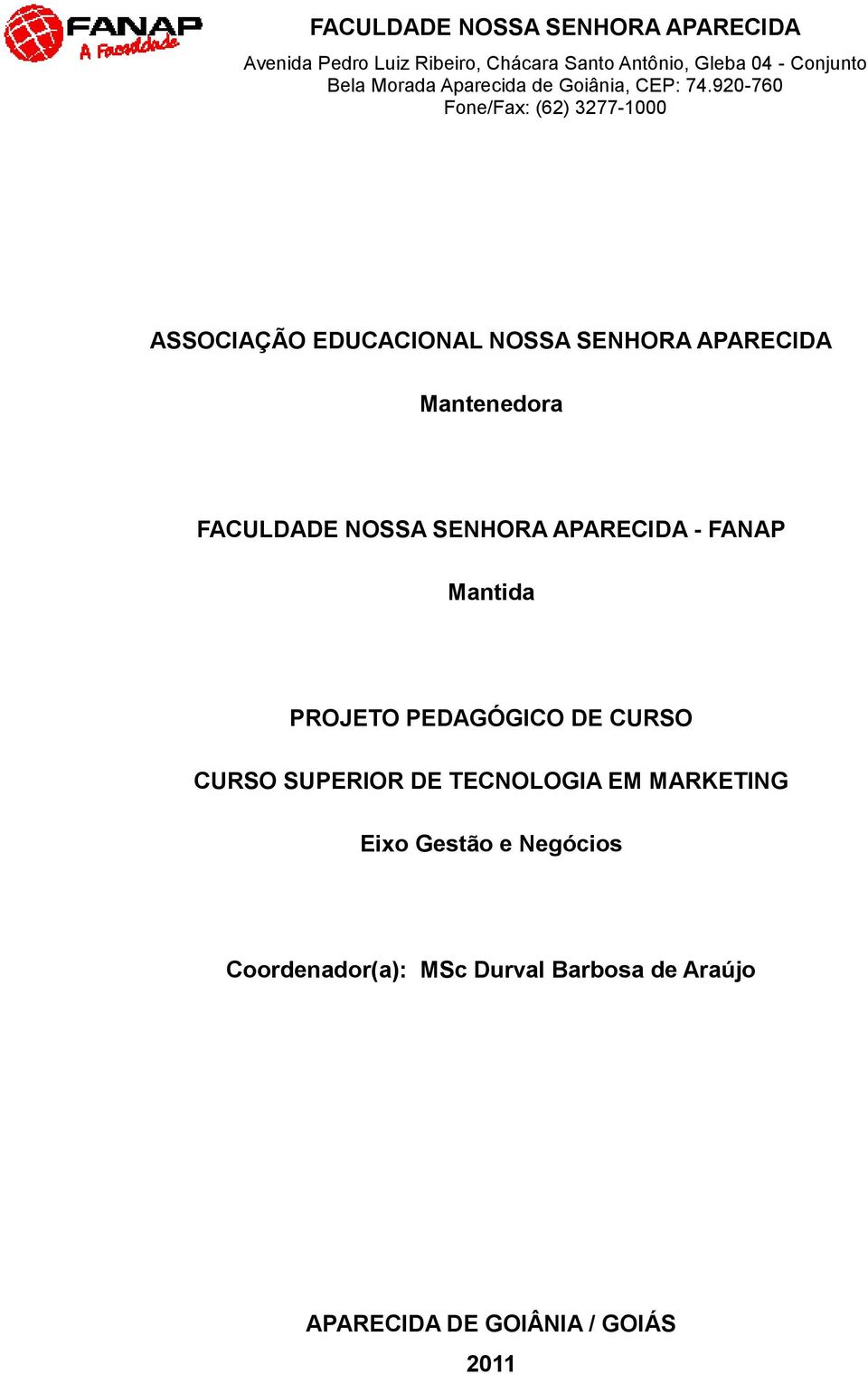 920-760 Fone/Fax: (62) 3277-1000 ASSOCIAÇÃO EDUCACIONAL NOSSA SENHORA APARECIDA Mantenedora FACULDADE