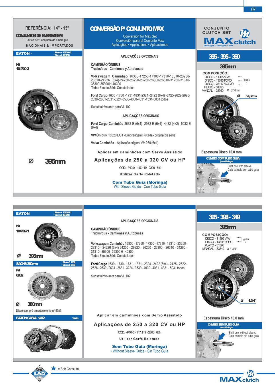 Volkswagem Caminhão 16300-17250-17300-17310-18310-23250- 23310-24226 (6x4)-24250-26220-26260-26300-26310-31260-31310-35300-35300 H-40300 Todos Exceto Série Constellation Ford Cargo 1630-1730