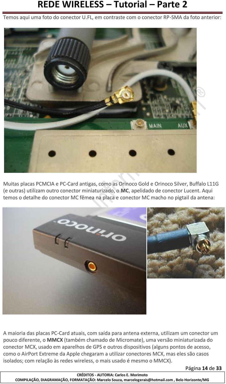 o MC, apelidado de conector Lucent.