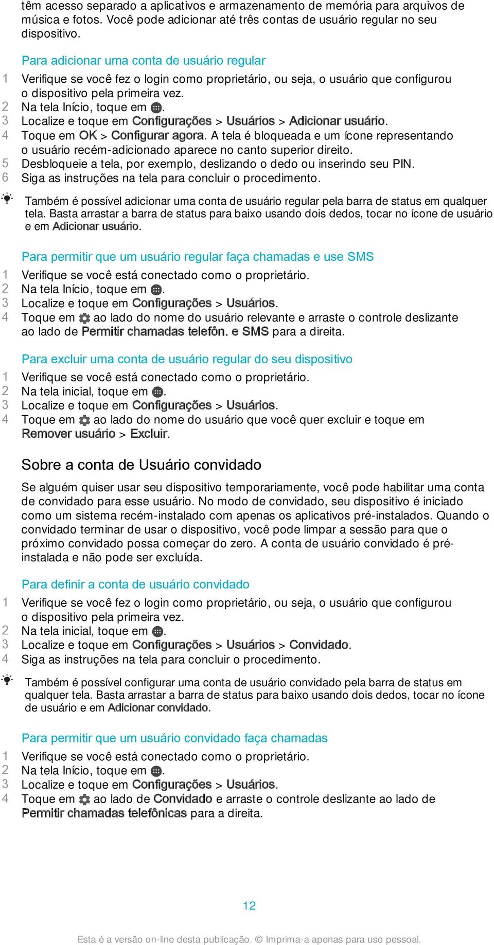 3 Localize e toque em Configurações > Usuários > Adicionar usuário. 4 Toque em OK > Configurar agora.