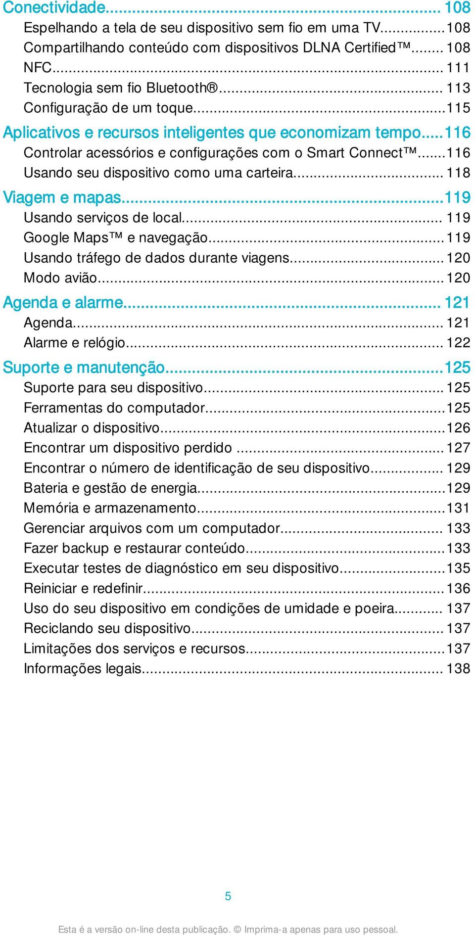 ..116 Usando seu dispositivo como uma carteira... 118 Viagem e mapas...119 Usando serviços de local... 119 Google Maps e navegação...119 Usando tráfego de dados durante viagens...120 Modo avião.