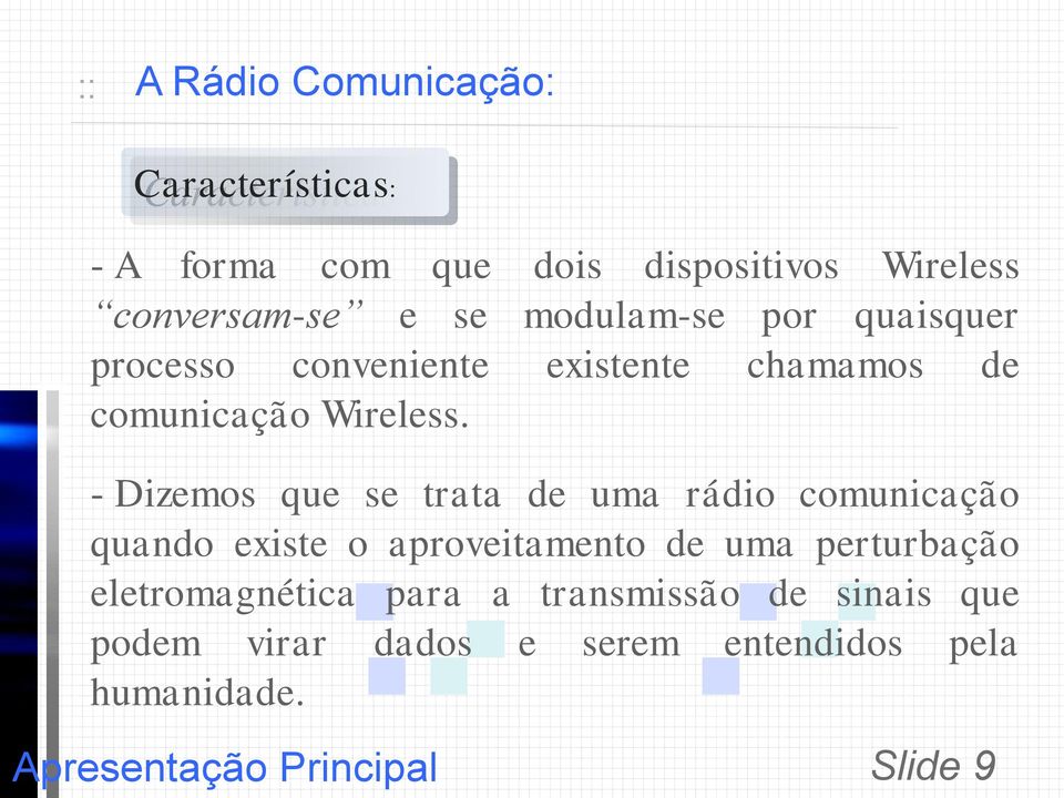 - Dizemos que se trata de uma rádio comunicação quando existe o aproveitamento de uma perturbação