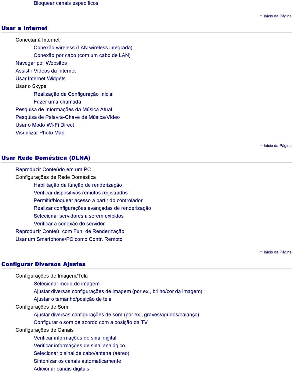 Reproduzir Conteúdo em um PC Configurações de Rede Doméstica Habilitação da função de renderização Verificar dispositivos remotos registrados Permitir/bloquear acesso a partir do controlador Realizar