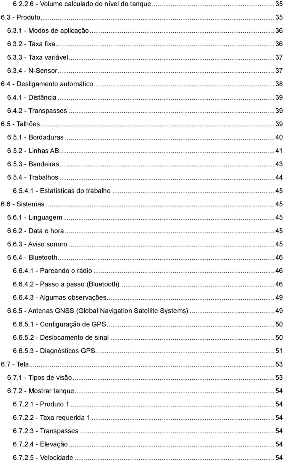 ..45 6.6 - Sistemas...45 6.6.1 - Linguagem...45 6.6.2 - Data e hora...45 6.6.3 - Aviso sonoro...45 6.6.4 - Bluetooth...46 6.6.4.1 - Pareando o rádio...46 6.6.4.2 - Passo a passo (Bluetooth)...46 6.6.4.3 - Algumas observações.