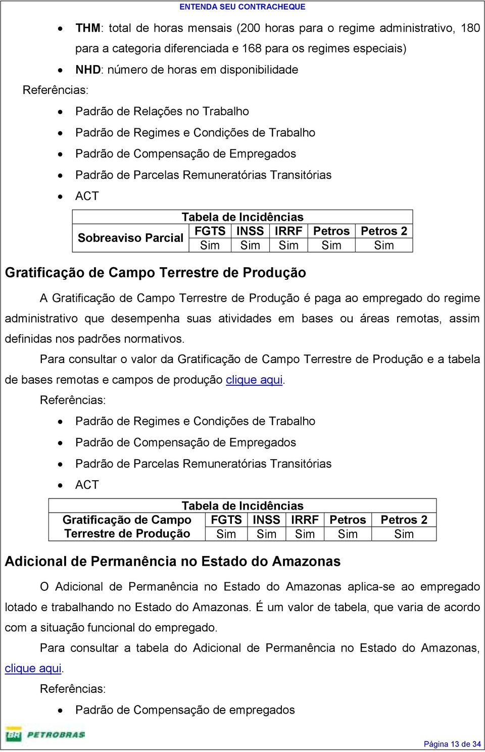 Produção é paga ao empregado do regime administrativo que desempenha suas atividades em bases ou áreas remotas, assim definidas nos padrões normativos.