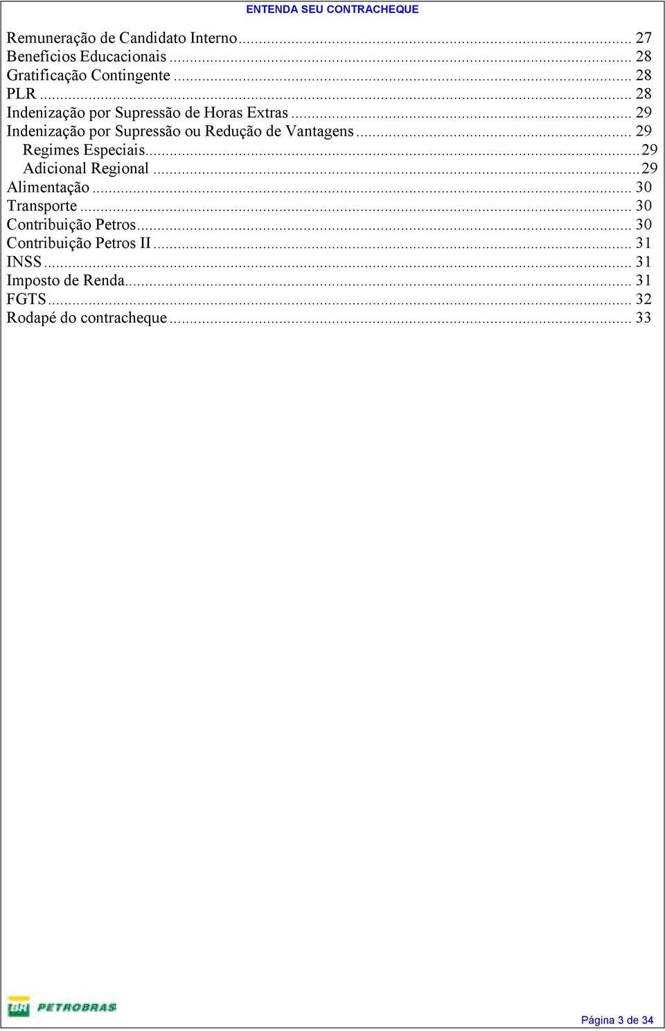 .. 29 Regimes Especiais...29 Adicional Regional...29 Alimentação... 30 Transporte... 30 Contribuição Petros.
