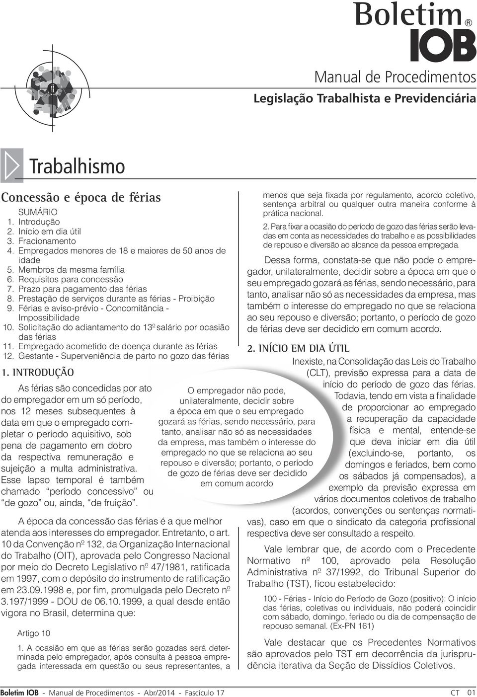 Férias e aviso-prévio - Concomitância - Impossibilidade 10. Solicitação do adiantamento do 13º salário por ocasião das férias 11. Empregado acometido de doença durante as férias 12.