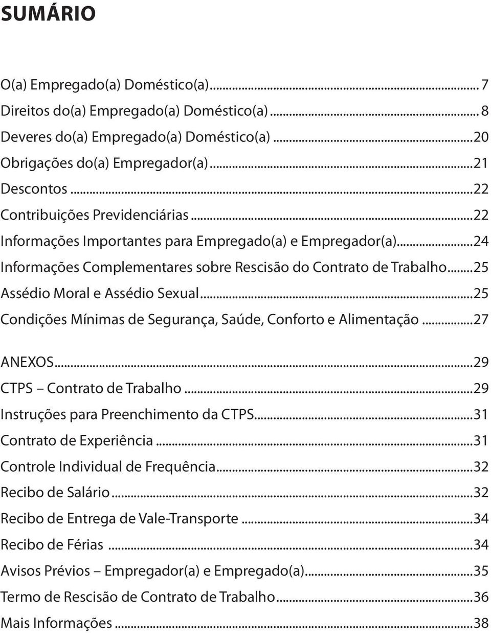 ..25 Assédio Moral e Assédio Sexual...25 Condições Mínimas de Segurança, Saúde, Conforto e Alimentação...27 ANEXOS...29 CTPS Contrato de Trabalho...29 Instruções para Preenchimento da CTPS.