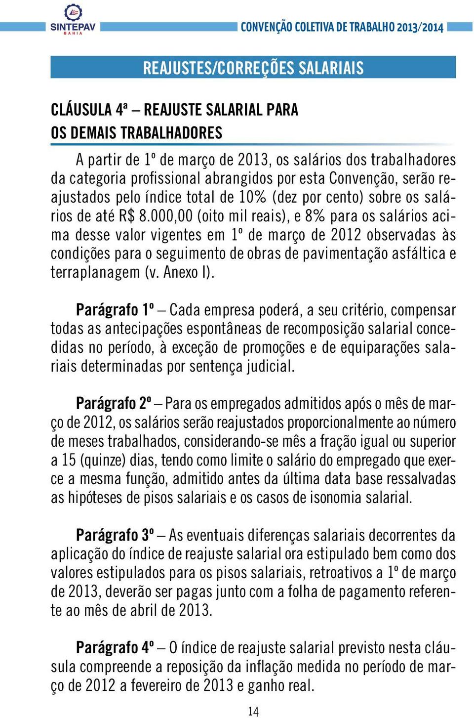 000,00 (oito mil reais), e 8% para os salários acima desse valor vigentes em 1º de março de 2012 observadas às condições para o seguimento de obras de pavimentação asfáltica e terraplanagem (v.