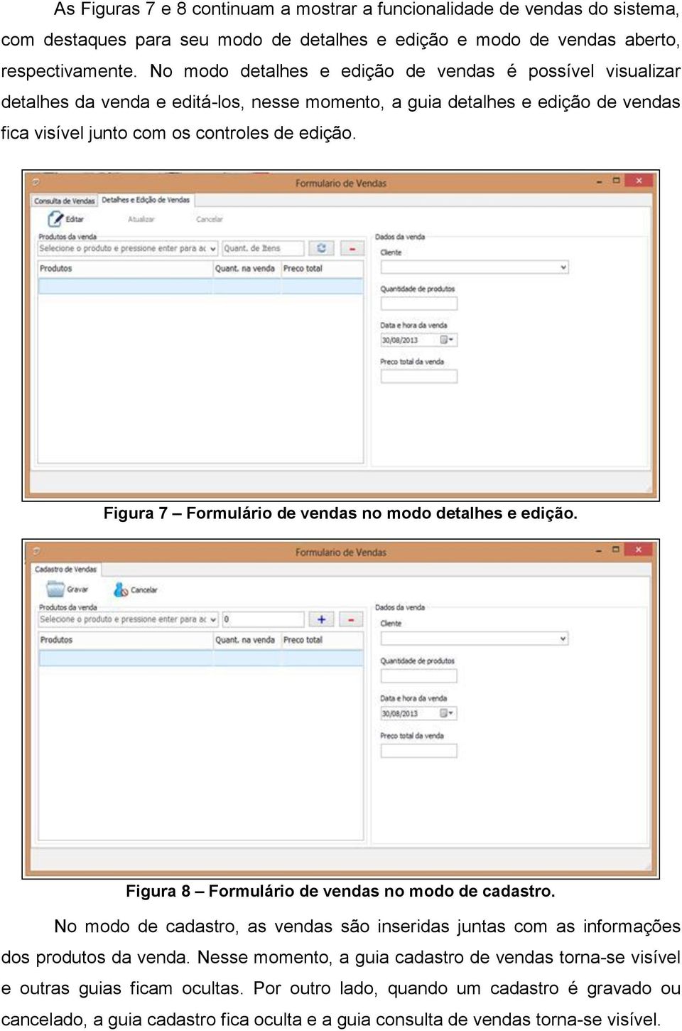 Figura 7 Formulário de vendas no modo detalhes e edição. Figura 8 Formulário de vendas no modo de cadastro.