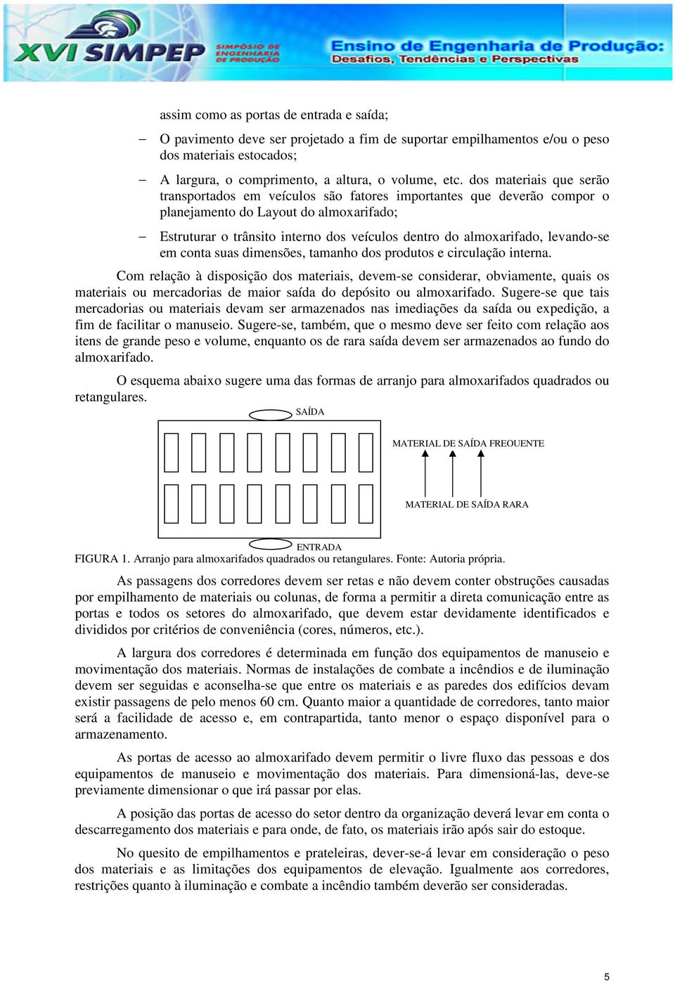 almoxarifado, levando-se em conta suas dimensões, tamanho dos produtos e circulação interna.