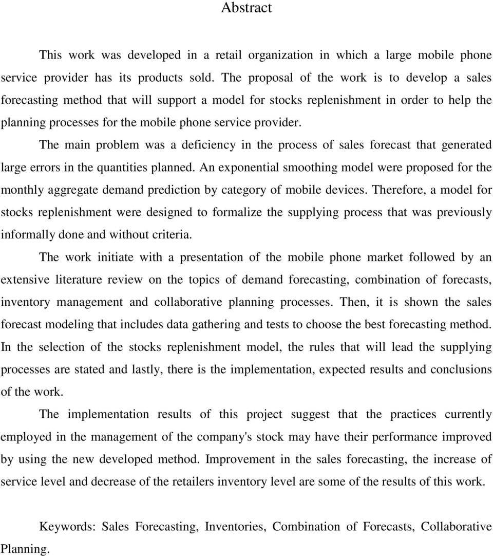 The main problem was a deficiency in the process of sales forecast that generated large errors in the quantities planned.