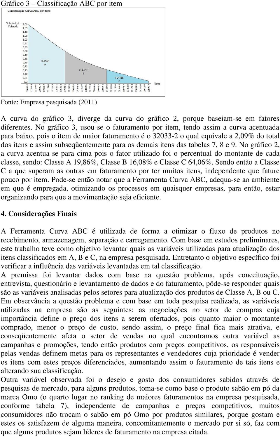 subseqüentemente para os demais itens das tabelas 7, 8 e 9.