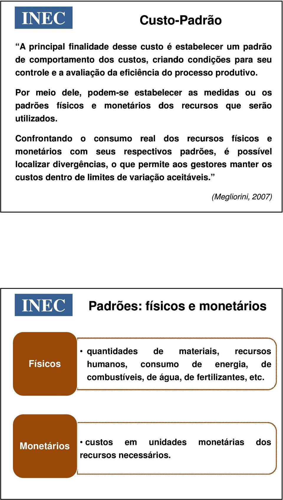 físicos e monetários Confrontando o consumo monetários com seus real dos dos respectivos recursos recursos que serão físicos e padrões, é possível localizar divergências, o que permite aos