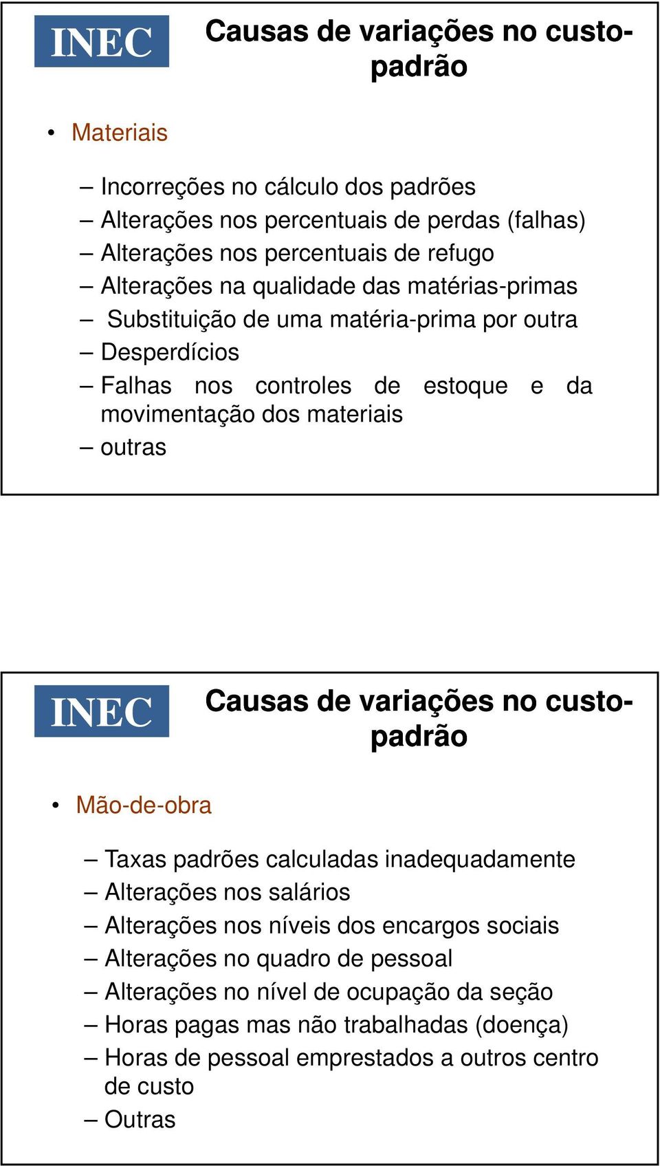 outras Causas de variações no custo- padrão Mão-de-obra Taxas padrões calculadas inadequadamente Alterações nos salários Alterações nos níveis dos encargos sociais