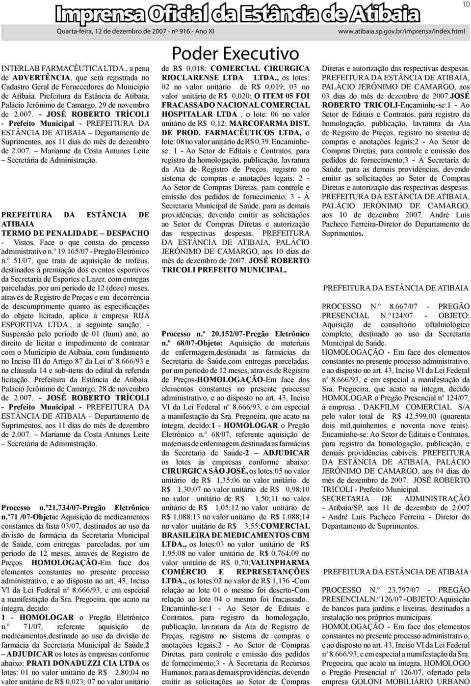 - JOSÉ ROBERTO TRÍCOLI - Prefeito Municipal - PREFEITURA DA ESTÂNCIA DE ATIBAIA Departamento de Suprimentos, aos 11 dias do mês de dezembro de 2.007.