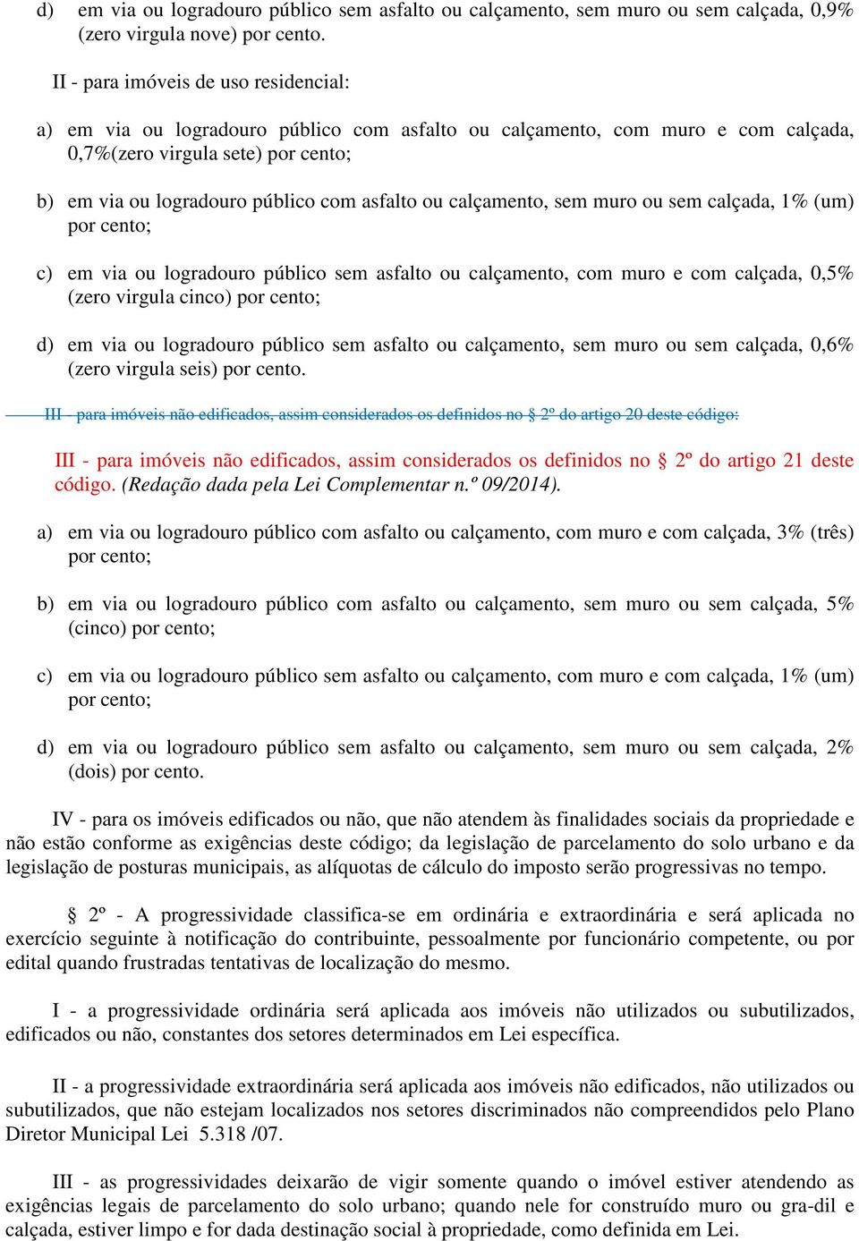 ou calçamento, sem muro ou sem calçada, 1% (um) por cento; c) em via ou logradouro público sem asfalto ou calçamento, com muro e com calçada, 0,5% (zero virgula cinco) por cento; d) em via ou